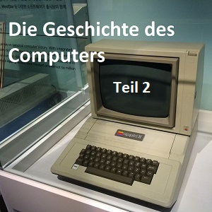 Die Geschichte des Computers - Teil 2